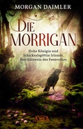 Cover: DIE MORR&Iacute;GAN: Hohe K&ouml;nigin und Schicksalsg&ouml;ttin Irlands, Besch&uuml;tzerin des Feenvolkes - AMRA Verlag
