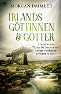 Abbildung von: IRLANDS GÖTTINNEN & GÖTTER: Alles über die Túatha Dé Danann und andere Gottheiten der Grünen Insel - AMRA Verlag