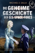 Cover: DIE GEHEIME GESCHICHTE DER U.S. SPACE FORCE: Trump, QAnon und davor - die Anf&auml;nge der amerikanischen Weltraumstreitkr&auml;fte - AMRA Verlag