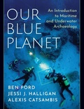 Cover: Our Blue Planet: An Introduction to Maritime and Underwater Archaeology - Oxford University Press Inc