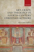 Cover: Art, Craft, and Theology in Fourth-Century Christian Authors - Oxford University Press