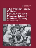 Cover: The Veiling Issue, Official Secularism and Popular Islam in Modern Turkey - Routledge