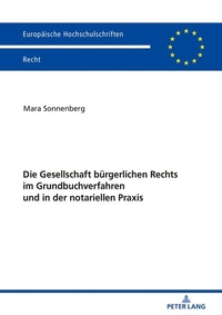 Abbildung von: Die Gesellschaft bürgerlichen Rechts im Grundbuchverfahren und in der notariellen Praxis - Peter Lang Verlag