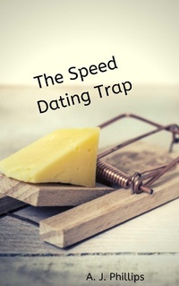 Enlarge image Cover: The Speed Dating Trap - A. J. Phillips