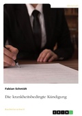 Cover: Die krankheitsbedingte K&uuml;ndigung - GRIN Verlag