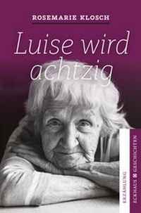 Enlarge image Cover: Luise wird achtzig - Eckhaus Verlag Weimar