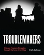 Cover: Troublemakers - University of Chicago Press