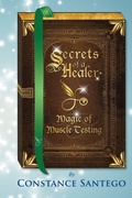 Cover: Secrets of a Healer - Magic of Muscle Testing - Maximillian Enterprises Inc.
