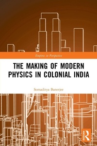 Enlarge image Cover: The Making of Modern Physics in Colonial India - Routledge