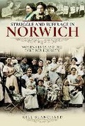Cover: Struggle and Suffrage in Norwich - Pen & Sword History