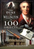 Cover: The Duke of Wellington in 100 Objects - Frontline Books