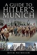 Cover: A Guide to Hitler's Munich - Pen & Sword History