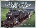 Cover: The Final Years of London Midland Region Steam - Pen & Sword Transport