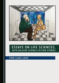 Cover: Essays on Life Sciences, with Related Science Fiction Stories - Cambridge Scholars Publishing