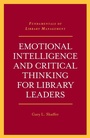 Cover: Emotional Intelligence and Critical Thinking for Library Leaders - Emerald Publishing Limited