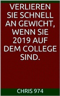 Cover: Verlieren Sie schnell an Gewicht, wenn Sie 2019 auf dem College sind. - Books on Demand