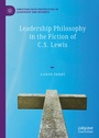 Cover: Leadership Philosophy in the Fiction of C.S. Lewis - Palgrave Macmillan