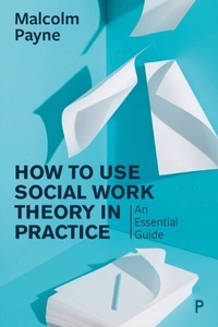 Enlarge image Cover: How to Use Social Work Theory in Practice - Policy Press