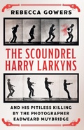 Cover: The Scoundrel Harry Larkyns and his Pitiless Killing by the Photographer Eadweard Muybridge - Weidenfeld & Nicolson