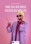 Cover: Was ich dir noch erz&auml;hlen wollte - Unkorekt-Verlag