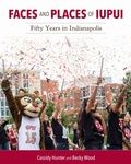 Cover: Faces and Places of IUPUI - Indiana University Press