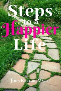 Enlarge image Cover: Steps To A Happier Life - John Richard Marsh