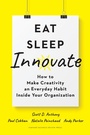 Cover: Eat, Sleep, Innovate - Harvard Business Review Press