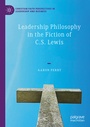 Cover: Leadership Philosophy in the Fiction of C.S. Lewis - Palgrave Macmillan
