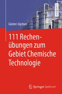 Abbildung von: 111 Rechenübungen zum Gebiet Chemische Technologie - Springer Spektrum