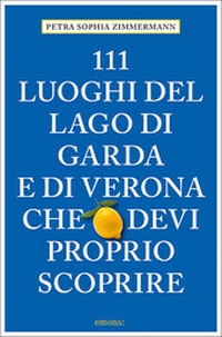 Abbildung von: 111 Luoghi del lago di Garda e di Verona che devi proprio scoprire - Emons Verlag