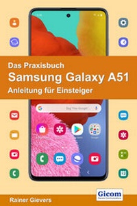 Abbildung von: Das Praxisbuch Samsung Galaxy A51 - Anleitung für Einsteiger - Gievers, Rainer