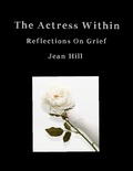 Cover: The Actress Within, Reflections On Grief - Lulu.com