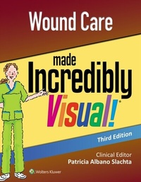 Abbildung von: Wound Care Made Incredibly Visual! - Wolters Kluwer Health