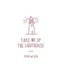 Cover: Take Me Up The Lighthouse - Wrecking Ball Press