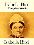 Cover: The Complete Works of Isabella Bird - Shrine of Knowledge