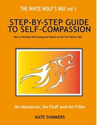 Enlarge image Cover: The White Wolf's Way - Step by Step Guide to Self Compassion (The White Wolf Way, #1) - The White Wolf Way