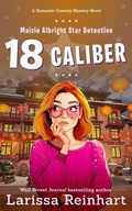 Cover: 18 Caliber, A Romantic Comedy Mystery Novel - Past Perfect Press