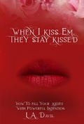 Cover: When I Kiss Em, They Stay Kissed - Absolute Author Publishing House