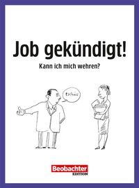 Abbildung von: Job gekündigt! Kann ich mich wehren? - Beobachter-Edition