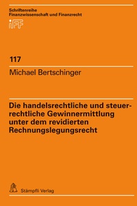 Bild vergrößern Bild: Die handelsrechtliche und steuerrechtliche Gewinnermittlung unter dem revidierten Rechnungslegungsrecht - Stämpfli Verlag AG