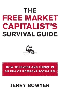 Enlarge image Cover: The Free Market Capitalist's Survival Guide: How to Invest and Thrive in an Era of Rampant Socialism - Broadside Books