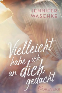 Abbildung von: Vielleicht habe ich an dich gedacht - Ullstein Forever