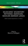 Cover: Musicians' Migratory Patterns: American-Mexican Border Lands - Routledge