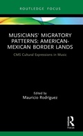 Cover: Musicians' Migratory Patterns: American-Mexican Border Lands - Routledge