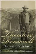 Cover: Theodore Roosevelt, Naturalist in the Arena - University of Nebraska Press