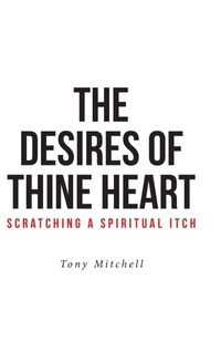 Enlarge image Cover: The Desires of Thine Heart-Scratching a Spiritual Itch - Covenant Books