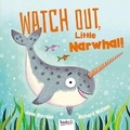 Cover: Watch Out, Little Narwhal! - Bookoli Limited