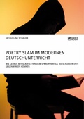 Cover: Poetry Slam im modernen Deutschunterricht. Wie Lehrer mit Slamtexten dem Sprachverfall bei Schuelern entgegenwirken koennen - Science Factory