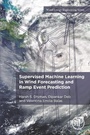 Cover: Supervised Machine Learning in Wind Forecasting and Ramp Event Prediction - Academic Press