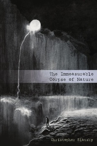 Enlarge image Cover: The Immeasurable Corpse of Nature - Grimscribe Press
